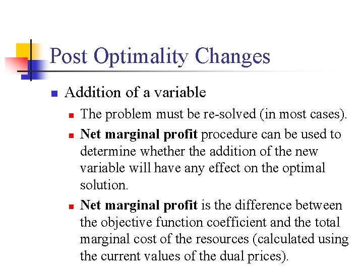 Post Optimality Changes n Addition of a variable n n n The problem must