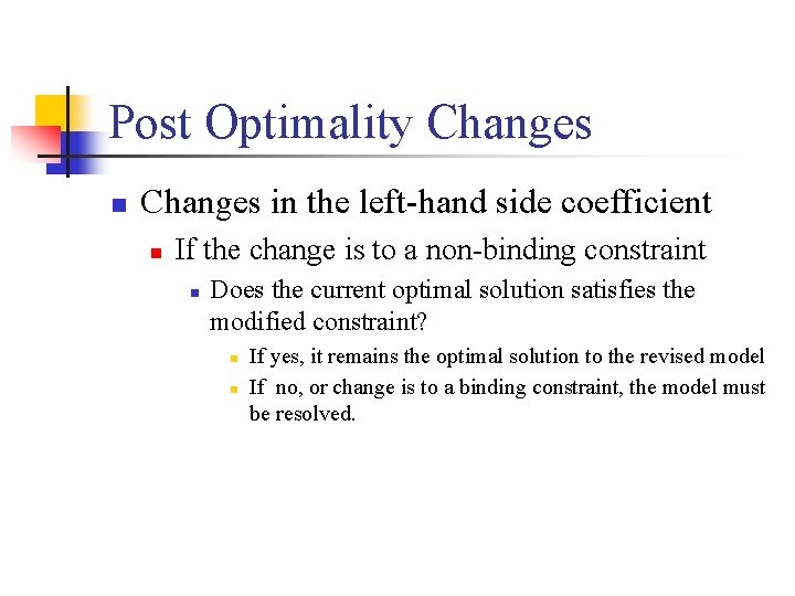 Post Optimality Changes n Changes in the left-hand side coefficient n If the change