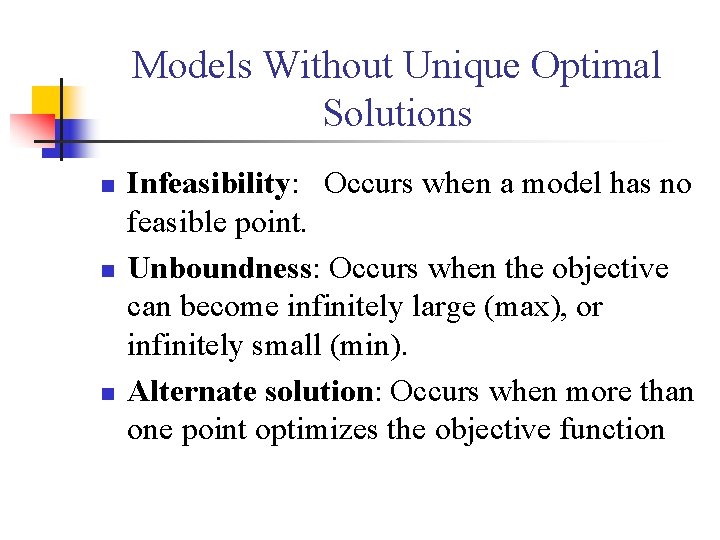Models Without Unique Optimal Solutions n n n Infeasibility: Occurs when a model has