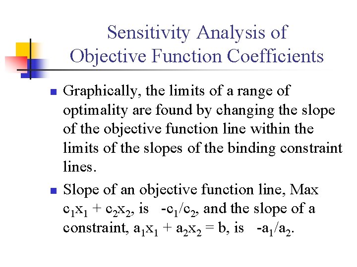 Sensitivity Analysis of Objective Function Coefficients n n Graphically, the limits of a range