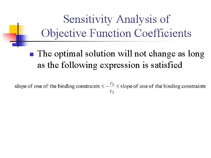 Sensitivity Analysis of Objective Function Coefficients n The optimal solution will not change as