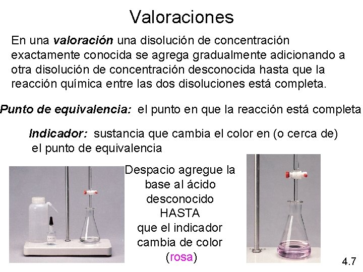 Valoraciones En una valoración una disolución de concentración exactamente conocida se agrega gradualmente adicionando