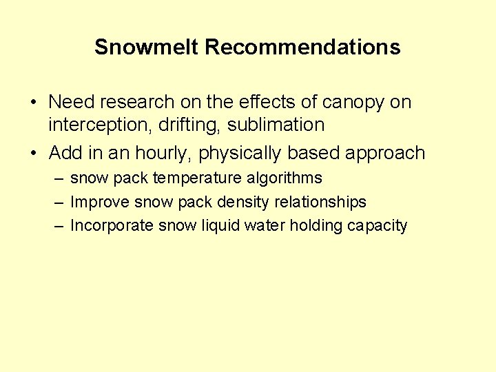 Snowmelt Recommendations • Need research on the effects of canopy on interception, drifting, sublimation