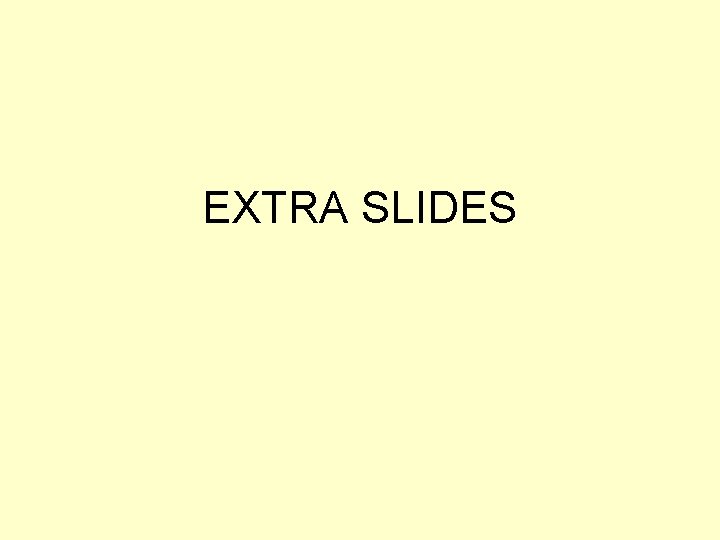 EXTRA SLIDES 