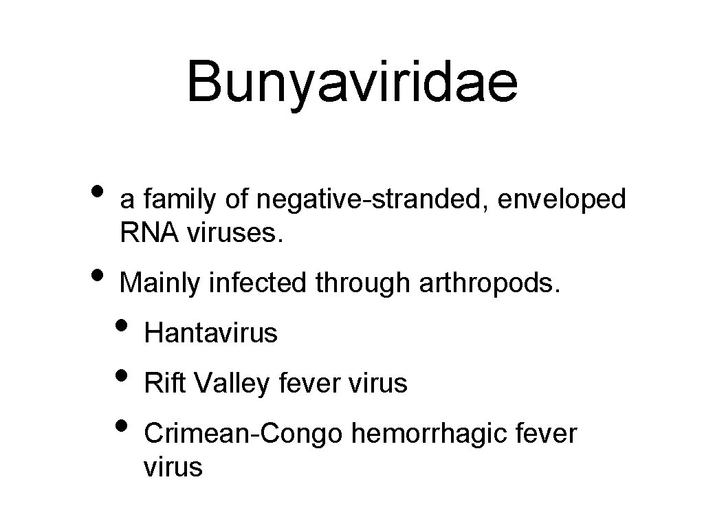 Bunyaviridae • a family of negative-stranded, enveloped RNA viruses. • Mainly infected through arthropods.