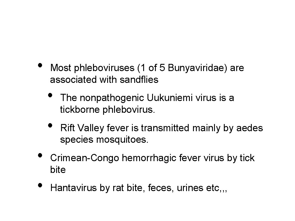  • Most phleboviruses (1 of 5 Bunyaviridae) are associated with sandflies • •