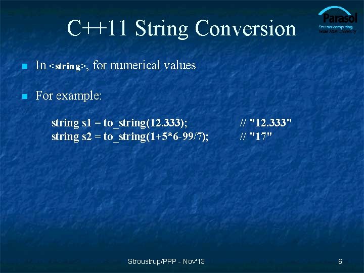 C++11 String Conversion n In <string>, for numerical values n For example: string s