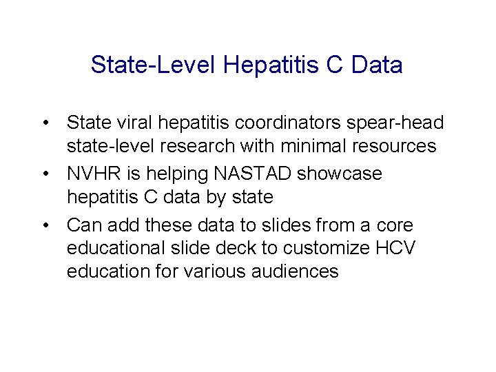 State-Level Hepatitis C Data • State viral hepatitis coordinators spear-head state-level research with minimal