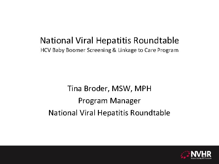 National Viral Hepatitis Roundtable HCV Baby Boomer Screening & Linkage to Care Program Tina