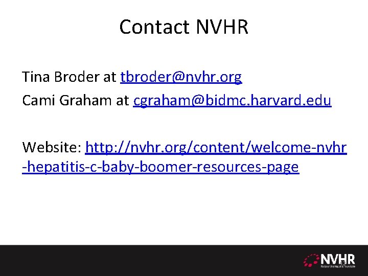 Contact NVHR Tina Broder at tbroder@nvhr. org Cami Graham at cgraham@bidmc. harvard. edu Website: