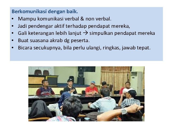 Berkomunikasi dengan baik. • Mampu komunikasi verbal & non verbal. • Jadi pendengar aktif Berkomunikasi dengan baik. • Mampu komunikasi verbal & non verbal. • Jadi pendengar aktif