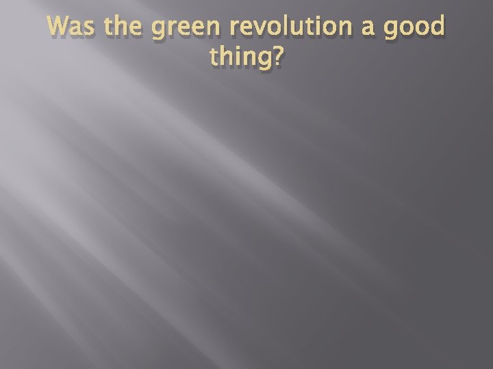 Was the green revolution a good thing? 
