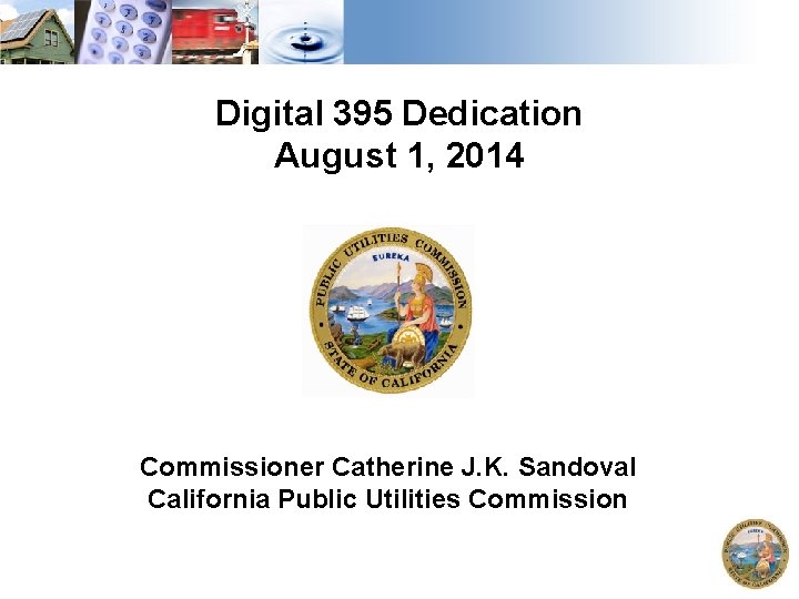Digital 395 Dedication August 1, 2014 Commissioner Catherine J. K. Sandoval California Public Utilities