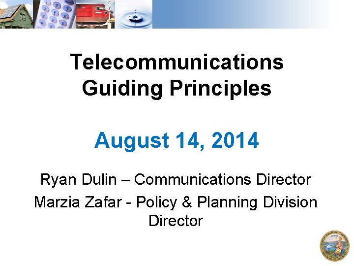 Telecommunications Guiding Principles August 14, 2014 Ryan Dulin – Communications Director Marzia Zafar -