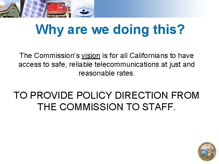 Why are we doing this? The Commission’s vision is for all Californians to have