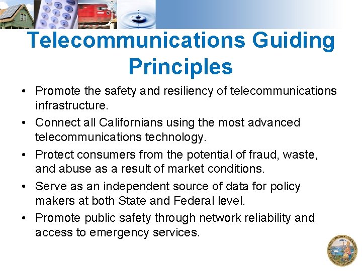 Telecommunications Guiding Principles • Promote the safety and resiliency of telecommunications infrastructure. • Connect