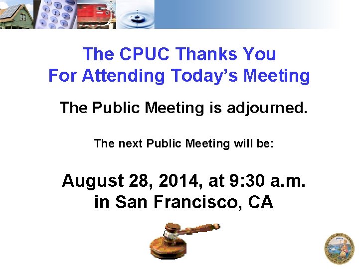 The CPUC Thanks You For Attending Today’s Meeting The Public Meeting is adjourned. The