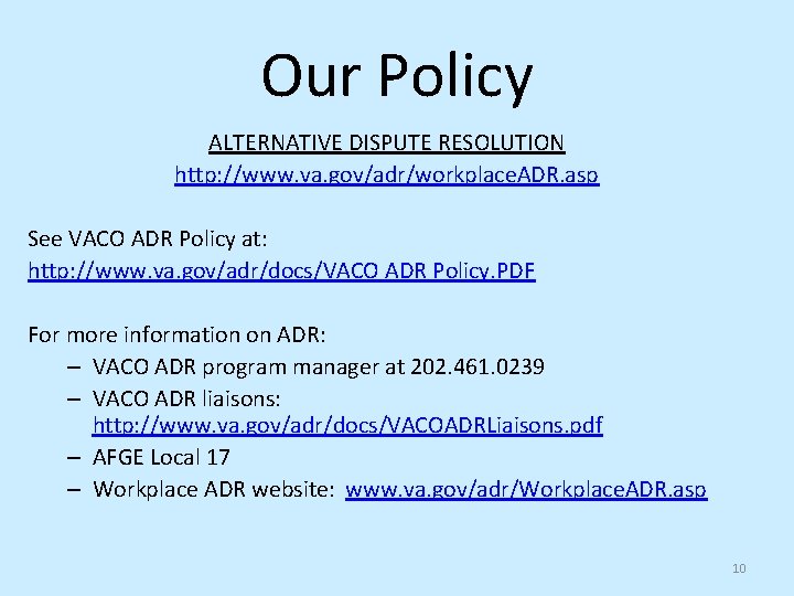 Our Policy ALTERNATIVE DISPUTE RESOLUTION http: //www. va. gov/adr/workplace. ADR. asp See VACO ADR