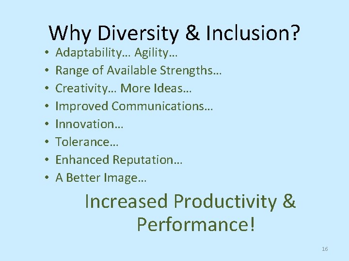 Why Diversity & Inclusion? • • Adaptability… Agility… Range of Available Strengths… Creativity… More