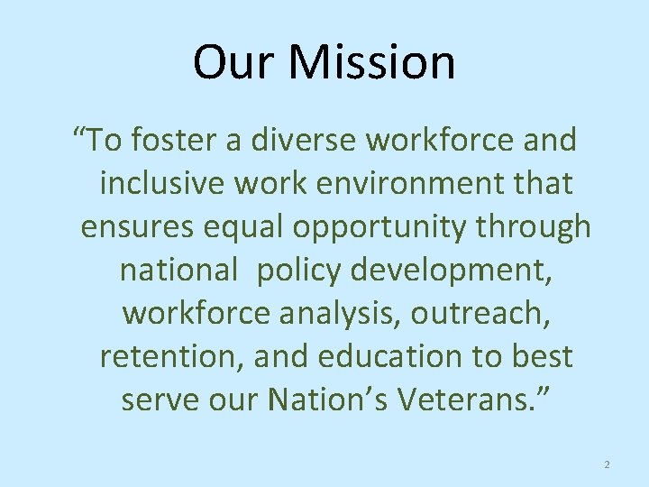 Our Mission “To foster a diverse workforce and inclusive work environment that ensures equal