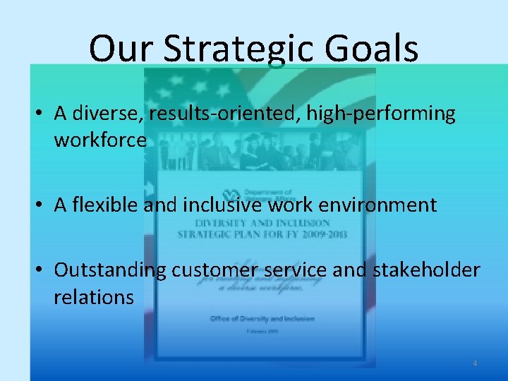 Our Strategic Goals • A diverse, results-oriented, high-performing workforce • A flexible and inclusive