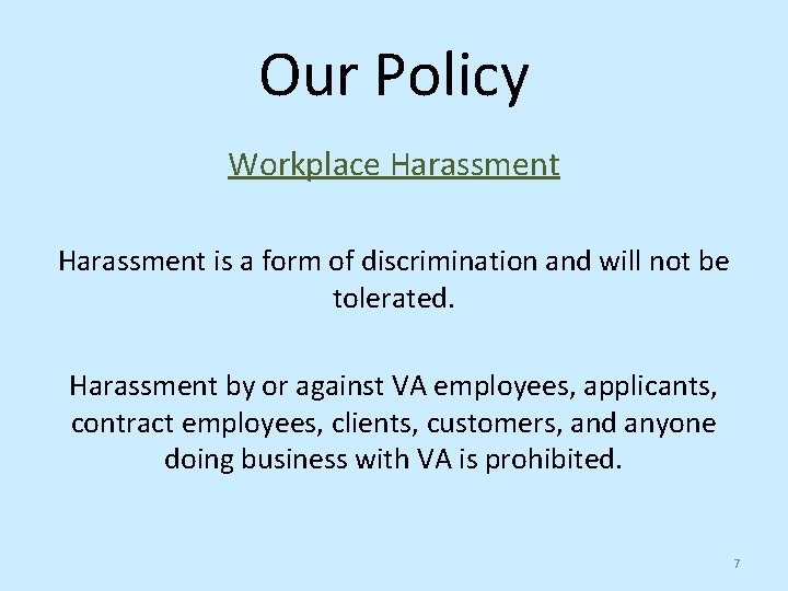 Our Policy Workplace Harassment is a form of discrimination and will not be tolerated.