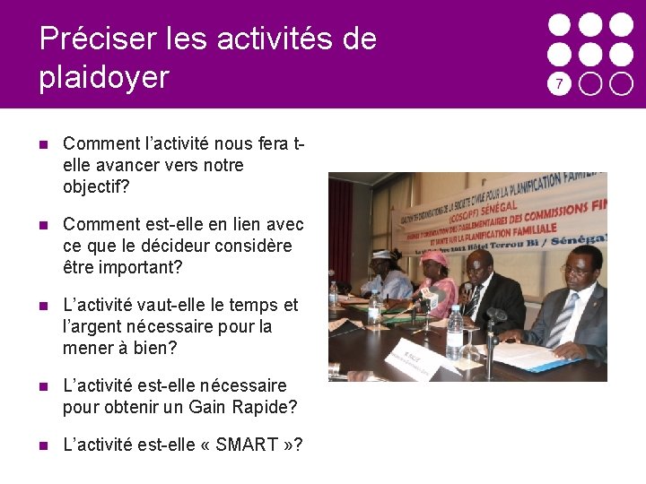 Préciser les activités de plaidoyer Comment l’activité nous fera telle avancer vers notre objectif?