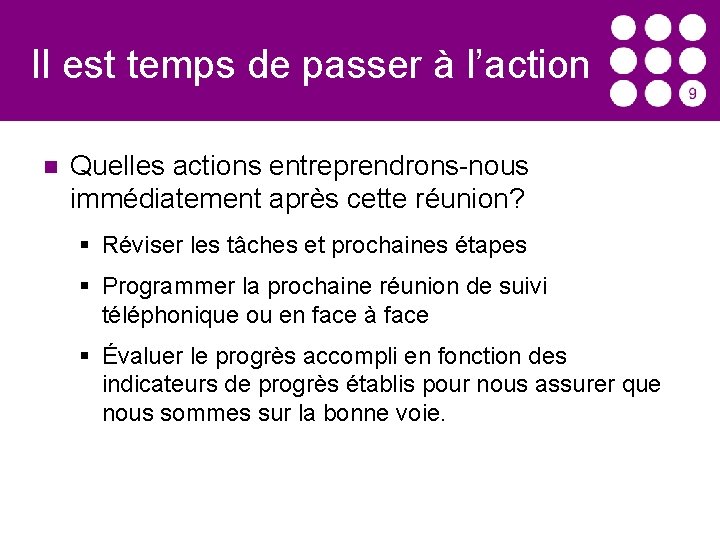 Il est temps de passer à l’action Quelles actions entreprendrons-nous immédiatement après cette réunion?