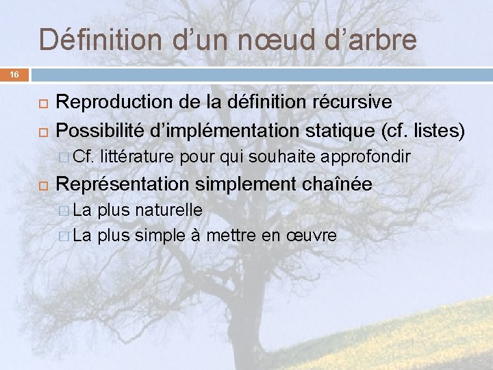 Définition d’un nœud d’arbre 16 Reproduction de la définition récursive Possibilité d’implémentation statique (cf.