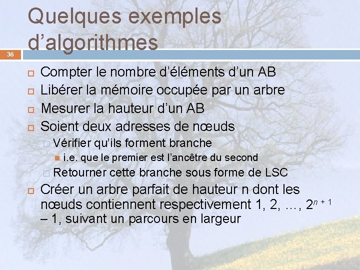 36 Quelques exemples d’algorithmes Compter le nombre d’éléments d’un AB Libérer la mémoire occupée