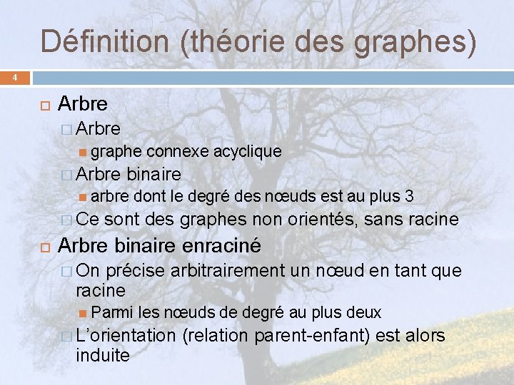 Définition (théorie des graphes) 4 Arbre � Arbre graphe connexe acyclique � Arbre binaire