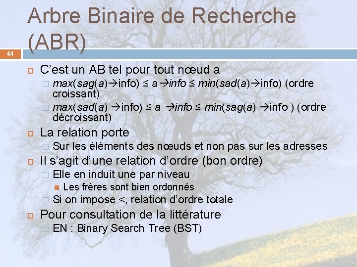 44 Arbre Binaire de Recherche (ABR) C’est un AB tel pour tout nœud a