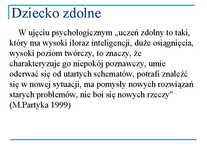 Dziecko zdolne W ujęciu psychologicznym „uczeń zdolny to taki, który ma wysoki iloraz inteligencji,