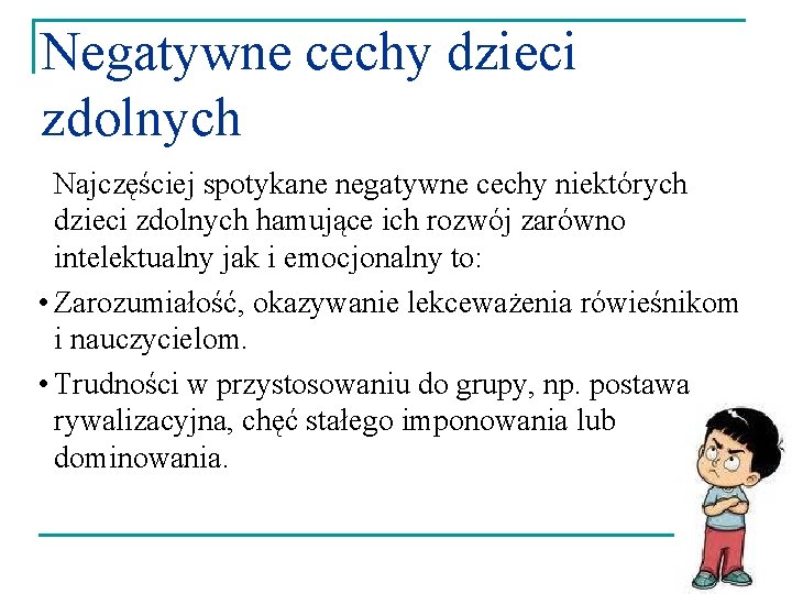 Negatywne cechy dzieci zdolnych Najczęściej spotykane negatywne cechy niektórych dzieci zdolnych hamujące ich rozwój