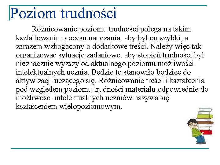 Poziom trudności Różnicowanie poziomu trudności polega na takim kształtowaniu procesu nauczania, aby był on