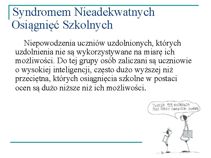  Syndromem Nieadekwatnych Osiągnięć Szkolnych Niepowodzenia uczniów uzdolnionych, których uzdolnienia nie są wykorzystywane na