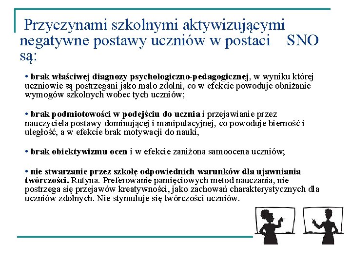  Przyczynami szkolnymi aktywizującymi negatywne postawy uczniów w postaci SNO są: • brak właściwej