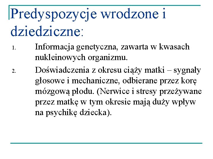 Predyspozycje wrodzone i dziedziczne: 1. 2. Informacja genetyczna, zawarta w kwasach nukleinowych organizmu. Doświadczenia