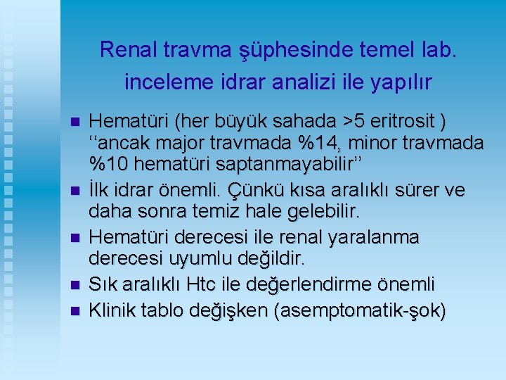Renal travma şüphesinde temel lab. inceleme idrar analizi ile yapılır n n n Hematüri