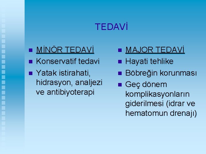 TEDAVİ n n n MİNÖR TEDAVİ Konservatif tedavi Yatak istirahati, hidrasyon, analjezi ve antibiyoterapi