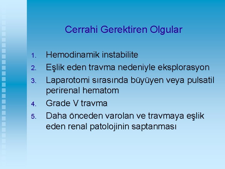 Cerrahi Gerektiren Olgular 1. 2. 3. 4. 5. Hemodinamik instabilite Eşlik eden travma nedeniyle