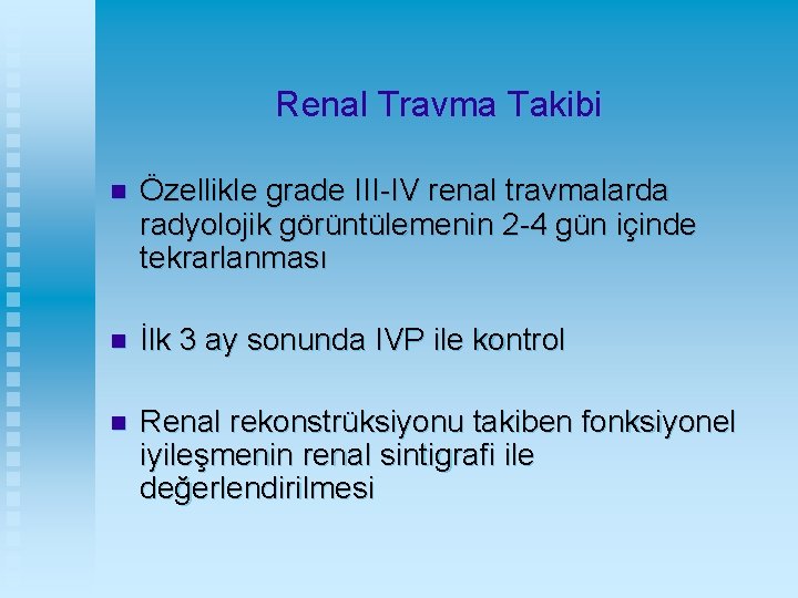 Renal Travma Takibi n Özellikle grade III-IV renal travmalarda radyolojik görüntülemenin 2 -4 gün