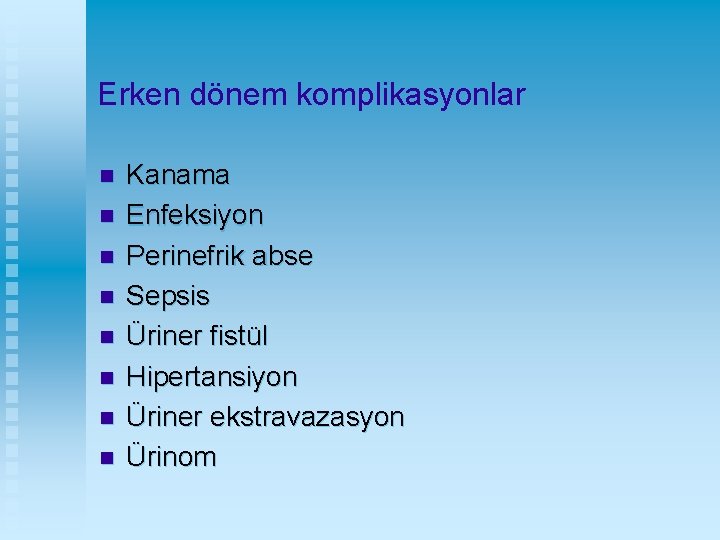 Erken dönem komplikasyonlar n n n n Kanama Enfeksiyon Perinefrik abse Sepsis Üriner fistül