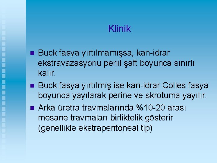 Klinik n n n Buck fasya yırtılmamışsa, kan-idrar ekstravazasyonu penil şaft boyunca sınırlı kalır.