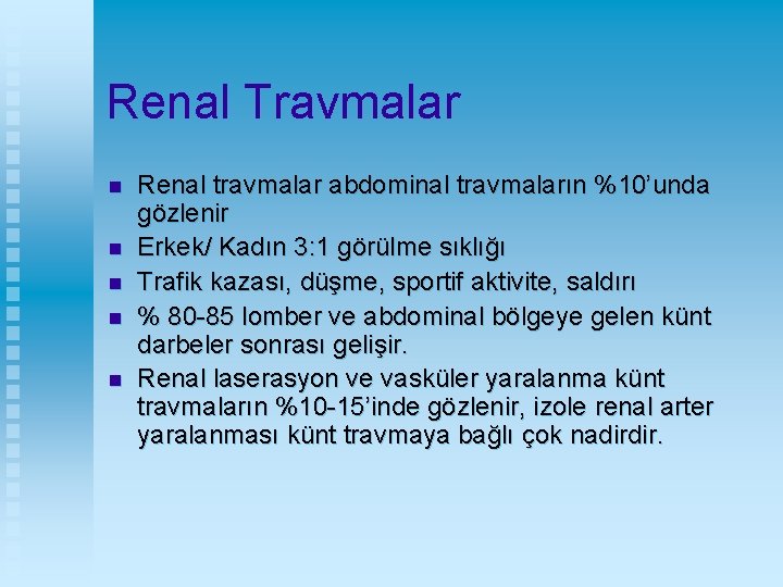 Renal Travmalar n n n Renal travmalar abdominal travmaların %10’unda gözlenir Erkek/ Kadın 3: