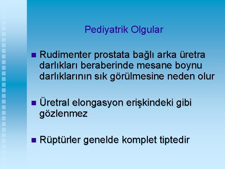 Pediyatrik Olgular n Rudimenter prostata bağlı arka üretra darlıkları beraberinde mesane boynu darlıklarının sık