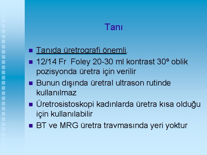 Tanı n n n Tanıda üretrografi önemli. 12/14 Fr Foley 20 -30 ml kontrast