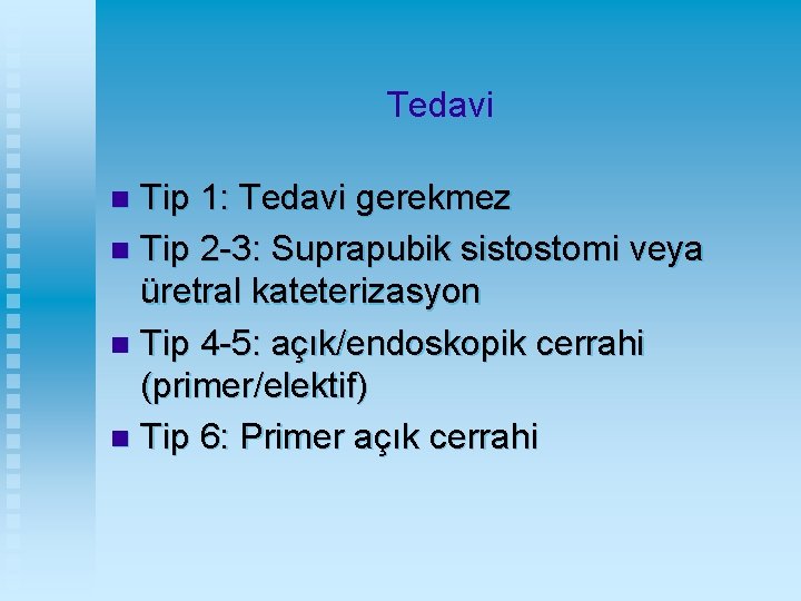 Tedavi Tip 1: Tedavi gerekmez n Tip 2 -3: Suprapubik sistostomi veya üretral kateterizasyon