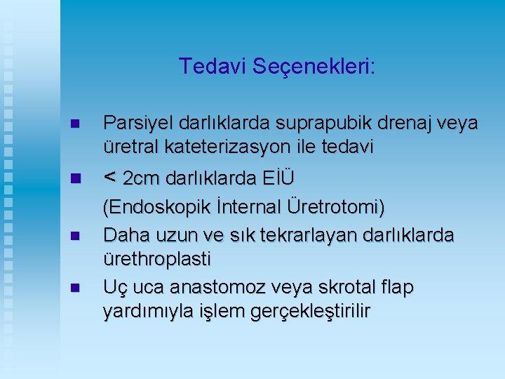 Tedavi Seçenekleri: n Parsiyel darlıklarda suprapubik drenaj veya üretral kateterizasyon ile tedavi n <