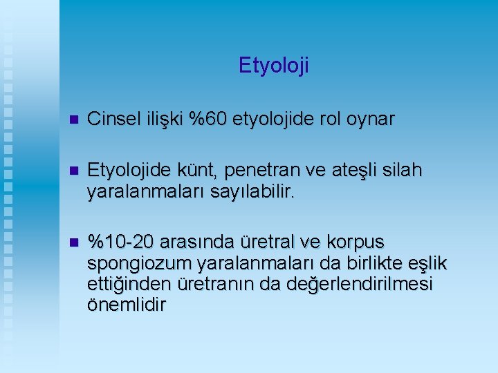 Etyoloji n Cinsel ilişki %60 etyolojide rol oynar n Etyolojide künt, penetran ve ateşli